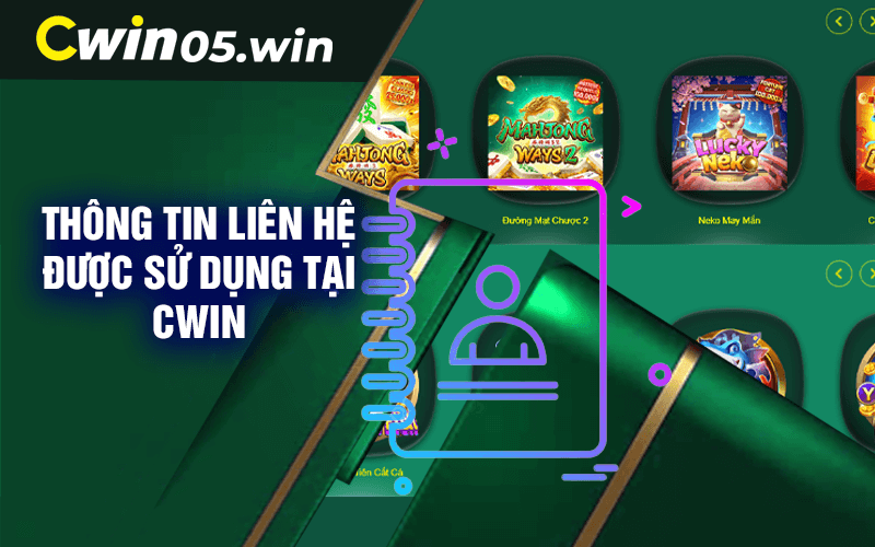 Thông tin liên hệ được sử dụng tại Cwin